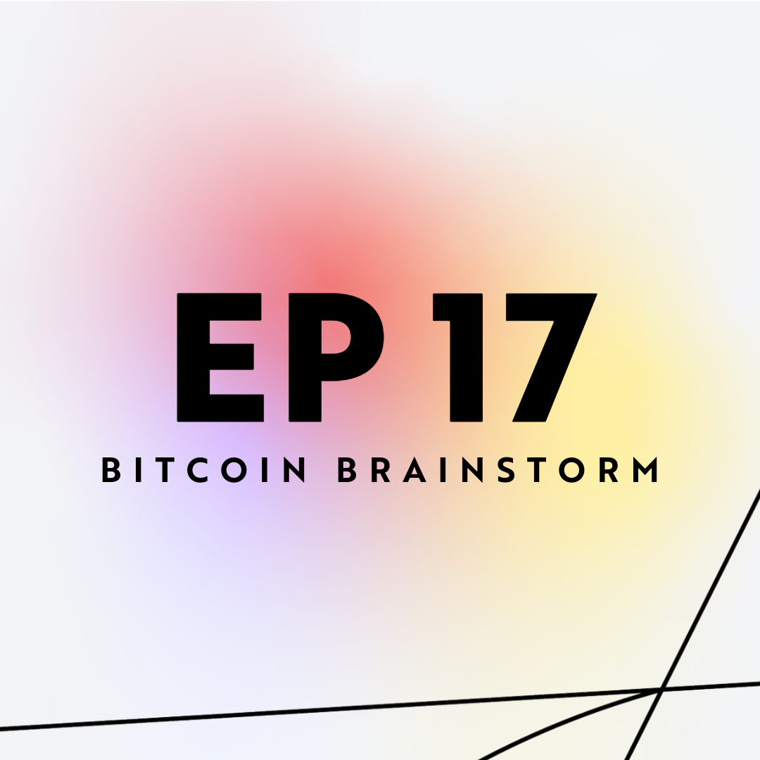 Bitcoin Brainstorm 17